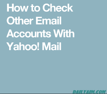 Check Other Email Accounts Through Yahoo! Mail